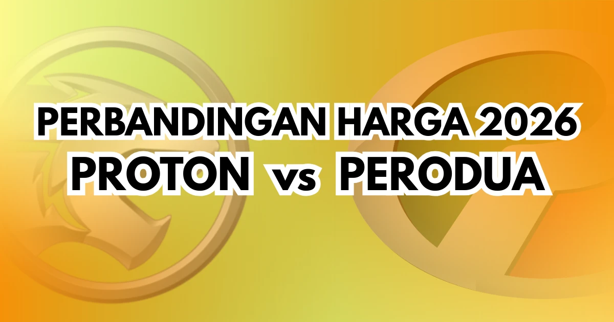 Perbandingan Harga 2026 - Proton vs Perodua
